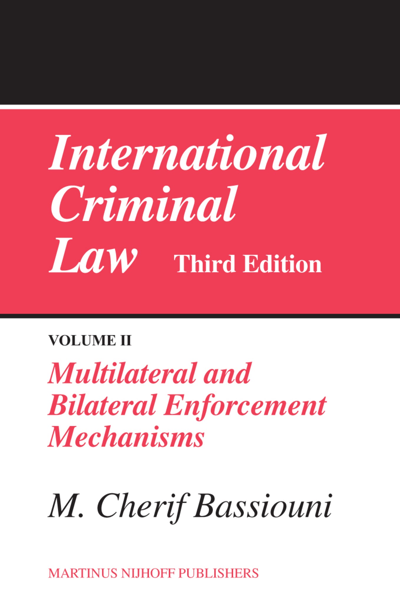 International Criminal Law, Volume 2: Multilateral and Bilateral Enforcement Mechanisms