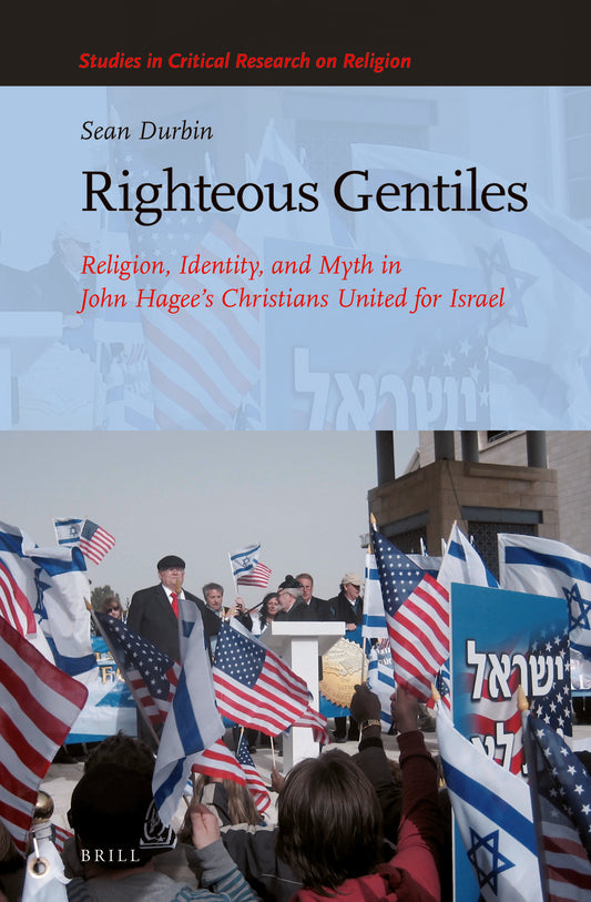 Righteous Gentiles: Religion, Identity, and Myth in John Hagee’s Christians United for Israel