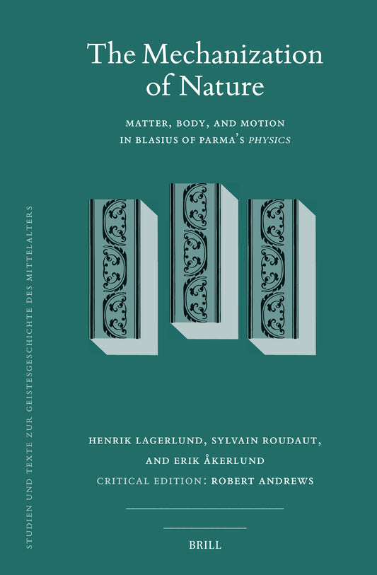 The Mechanization of Nature: Matter, Body, and Motion in Blasius of Parma’s Physics