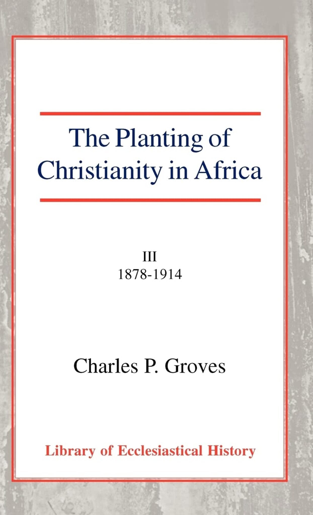 The Planting of Christianity in Africa, Vol 3