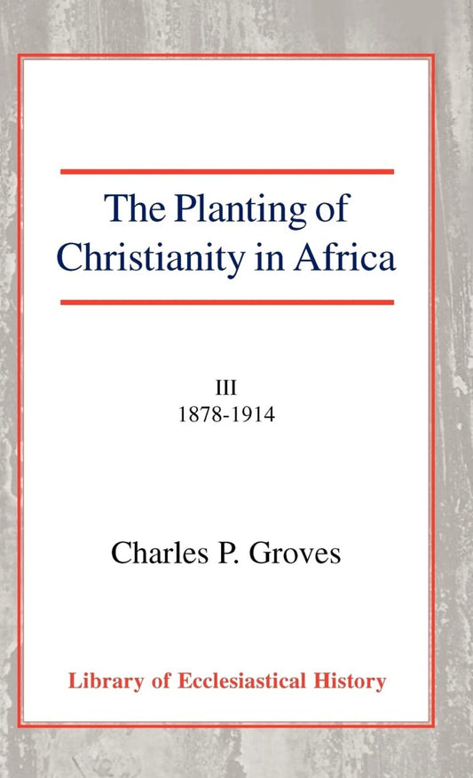 The Planting of Christianity in Africa, Vol 3