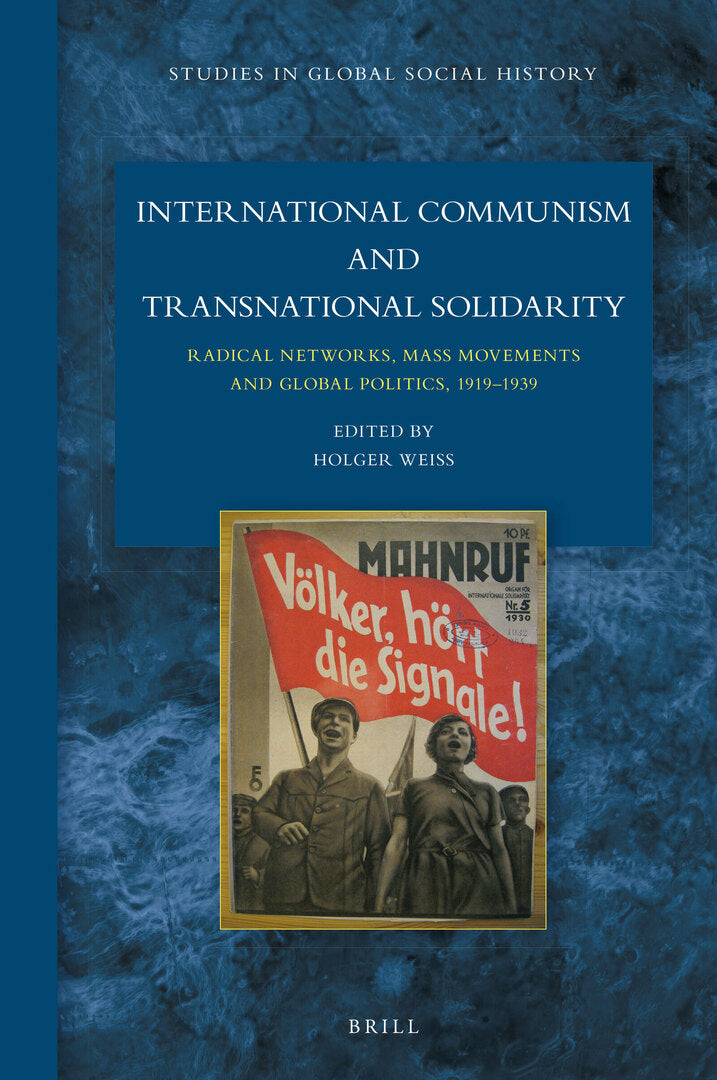 Cover image for International Communism and Transnational Solidarity: Radical Networks, Mass Movements and Global Politics, 1919–1939 ISBN 9789004324817