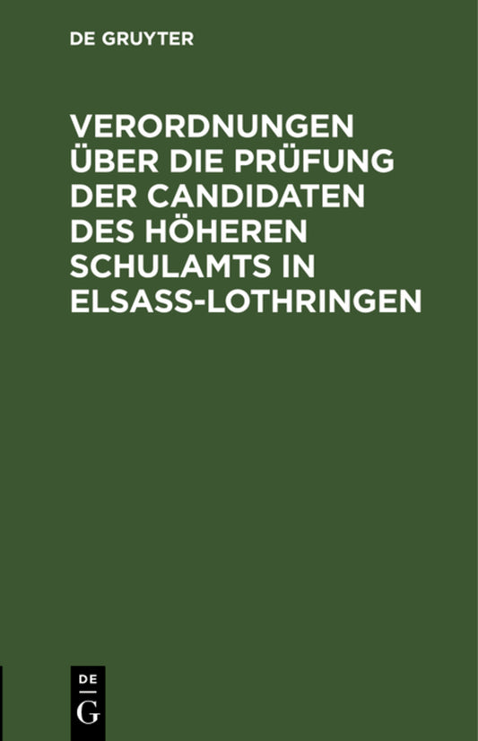 Verordnungen über die Prüfung der Candidaten des höheren Schulamts in Elsaß-Lothringen