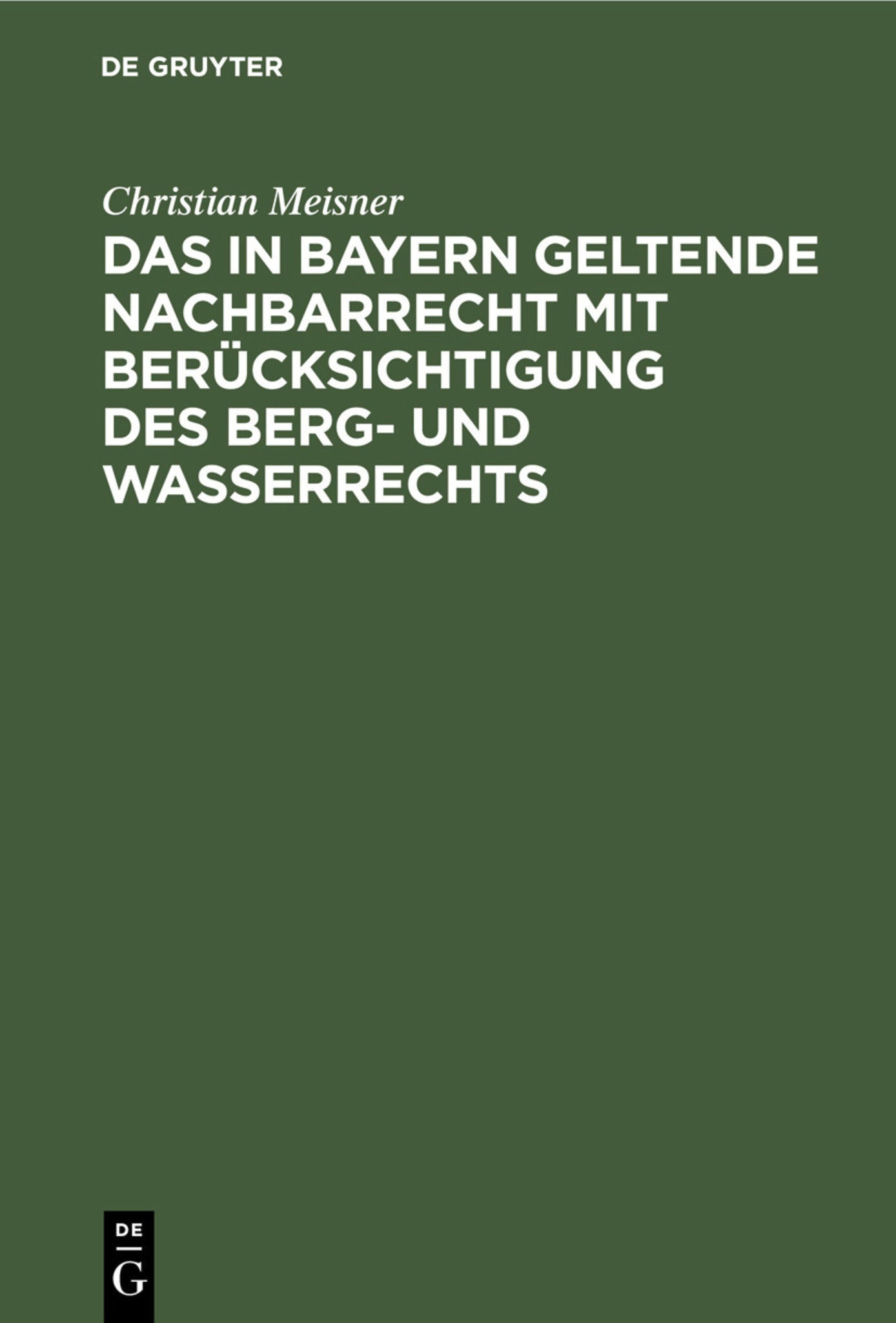 Das in Bayern geltende Nachbarrecht mit Berücksichtigung des Berg- und Wasserrechts