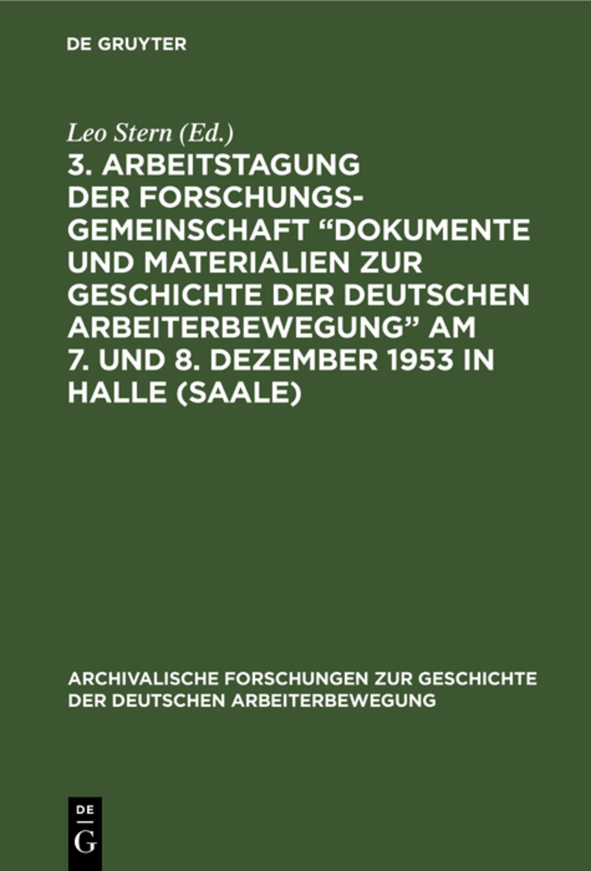 3. Arbeitstagung der Forschungsgemeinschaft „Dokumente und Materialien zur Geschichte der Deutschen Arbeiterbewegung” Am 7. und 8. Dezember 1953 in Halle (Saale)