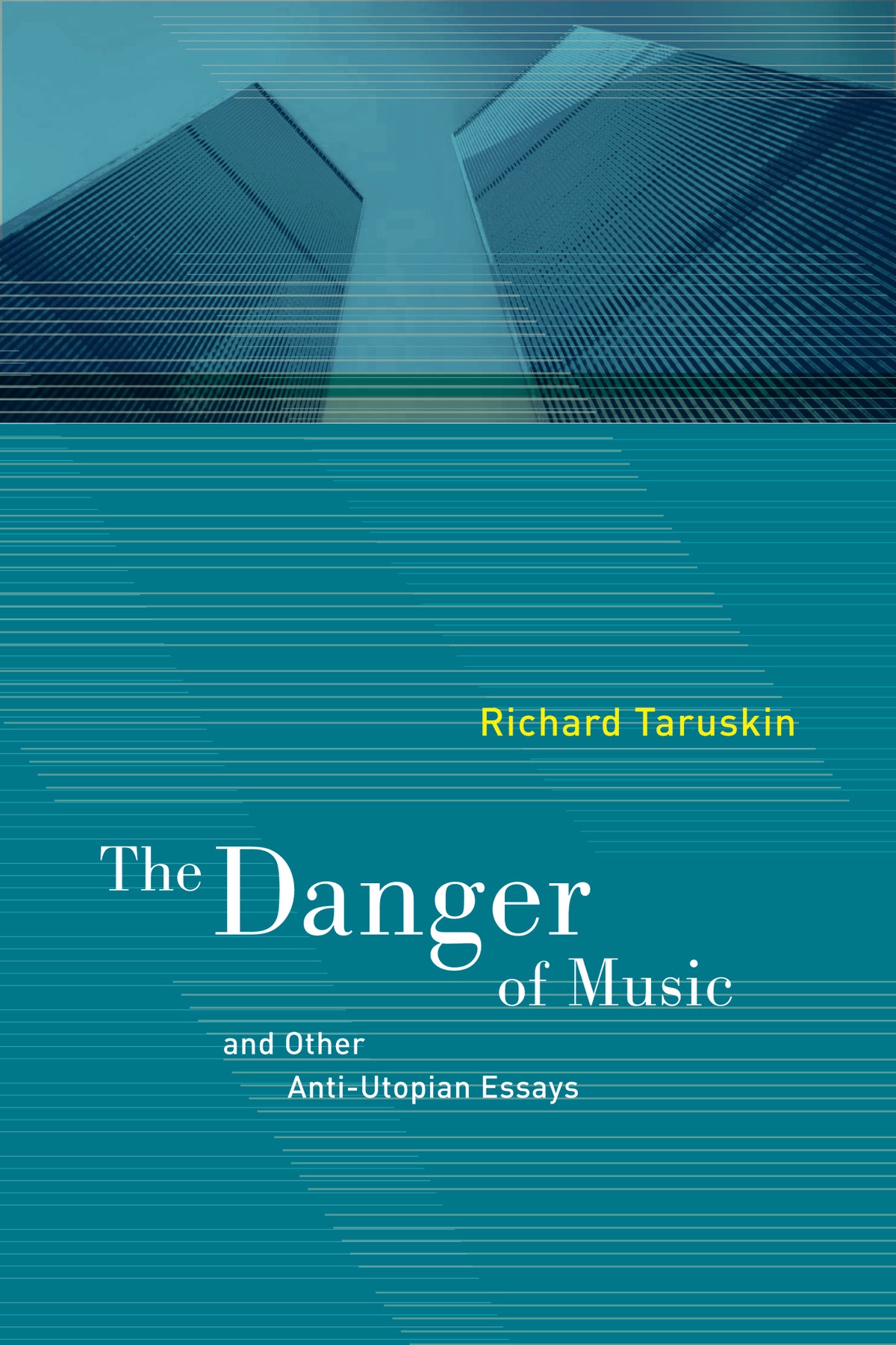 Cover image for The Danger of Music and Other Anti-Utopian Essays ISBN 9780520942790