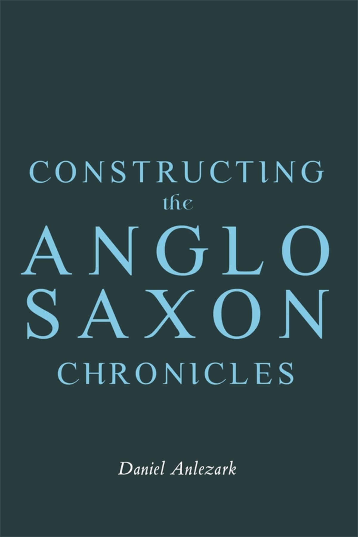 Cover image for Constructing the Anglo-Saxon Chronicles ISBN 9781843847489