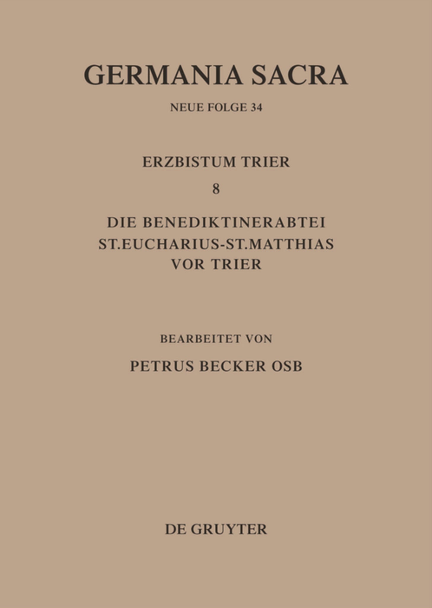 Die Bistümer der Kirchenprovinz Trier. Das Erzbistum Trier 8. Die Benediktinerabtei St. Eucharius - St. Matthias vor Trier