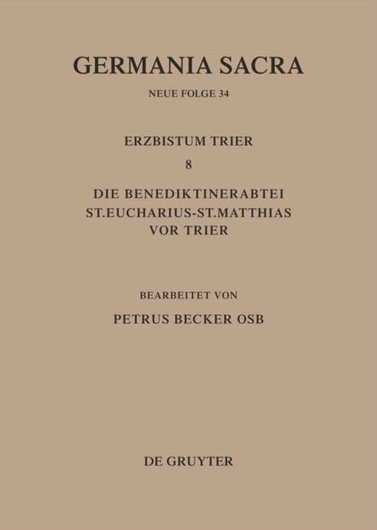 Die Bistümer der Kirchenprovinz Trier. Das Erzbistum Trier 8. Die Benediktinerabtei St. Eucharius - St. Matthias vor Trier