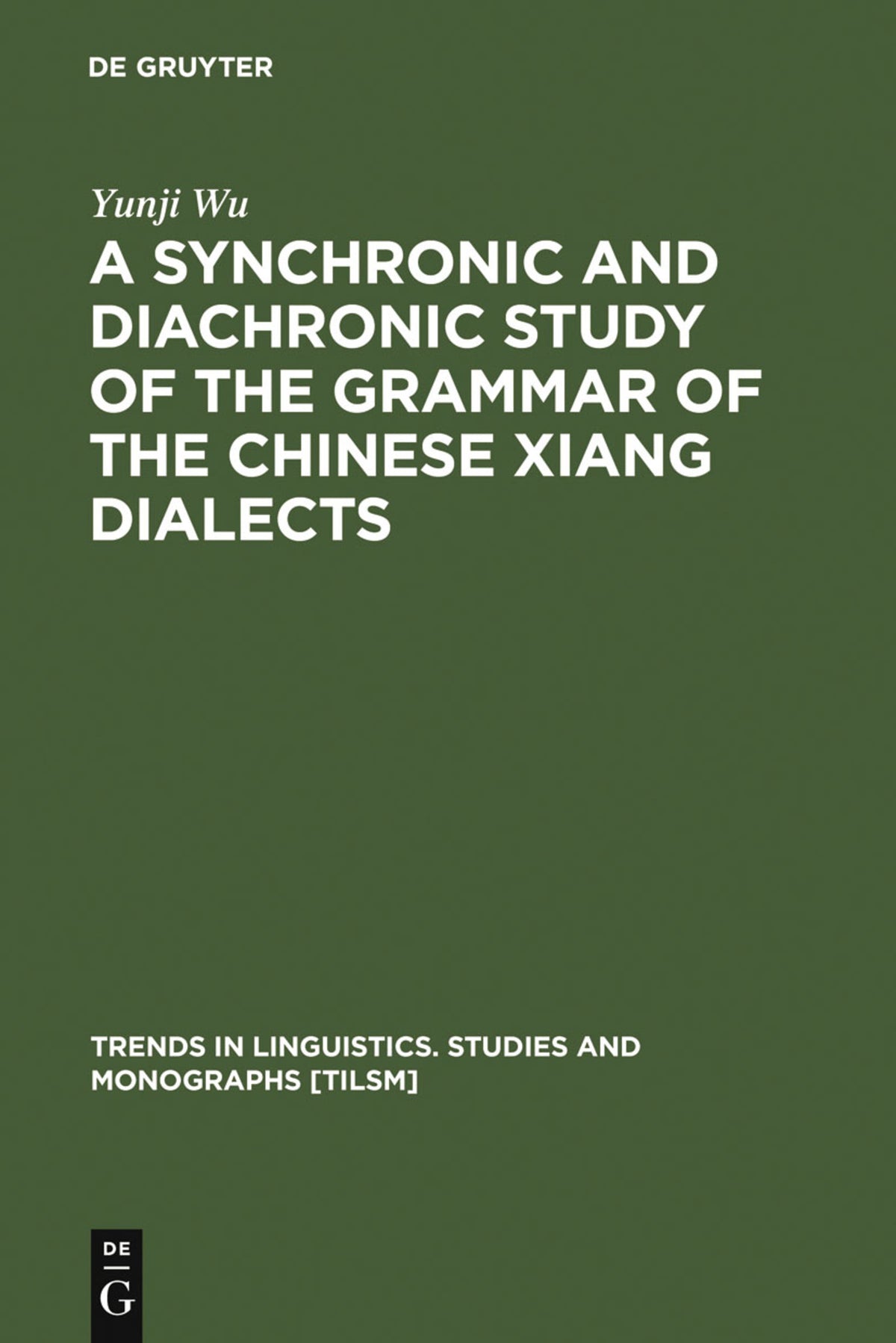 Cover image for A Synchronic and Diachronic Study of the Grammar of the Chinese Xiang Dialects ISBN 9783110183665