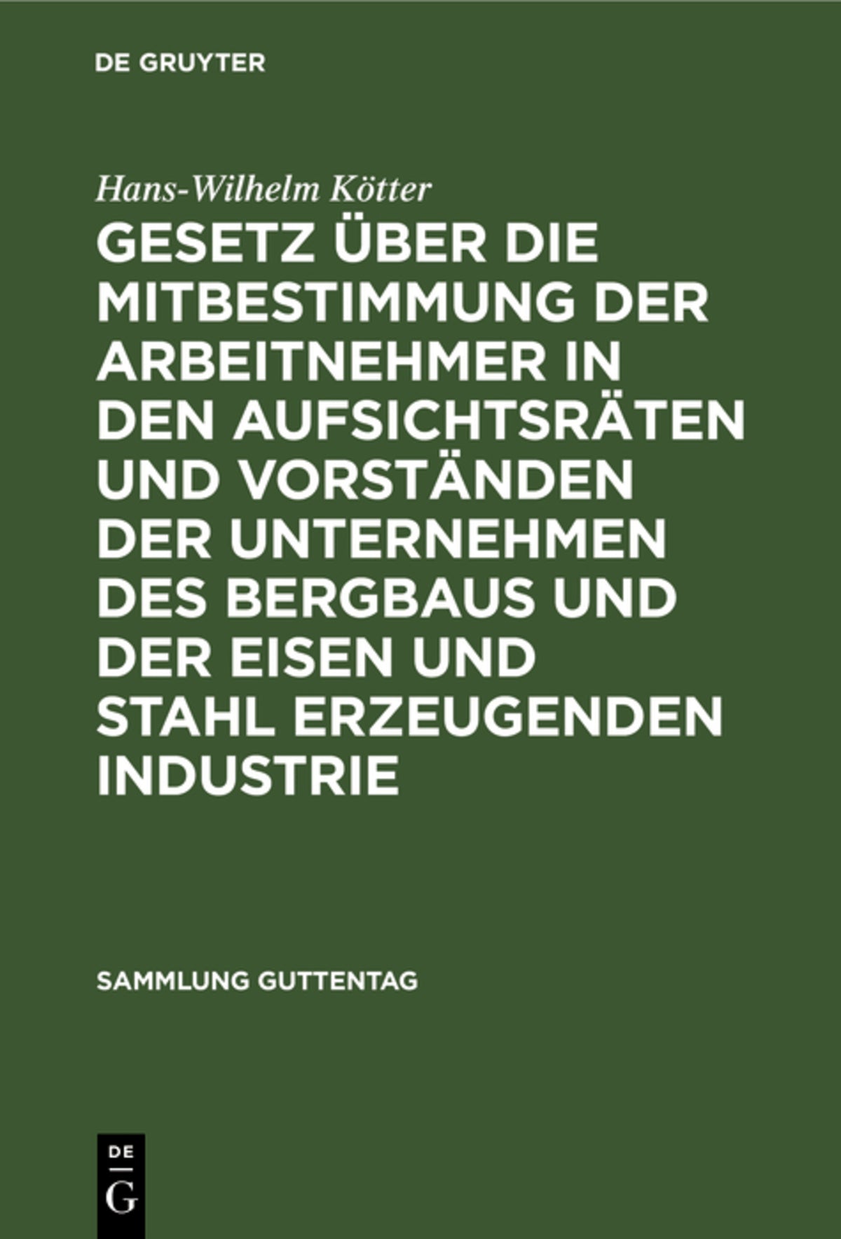 Cover image for Gesetz über die Mitbestimmung der Arbeitnehmer in den Aufsichtsräten und Vorständen der Unternehmen des Bergbaus und der Eisen und Stahl erzeugenden Industrie ISBN 9783111252582