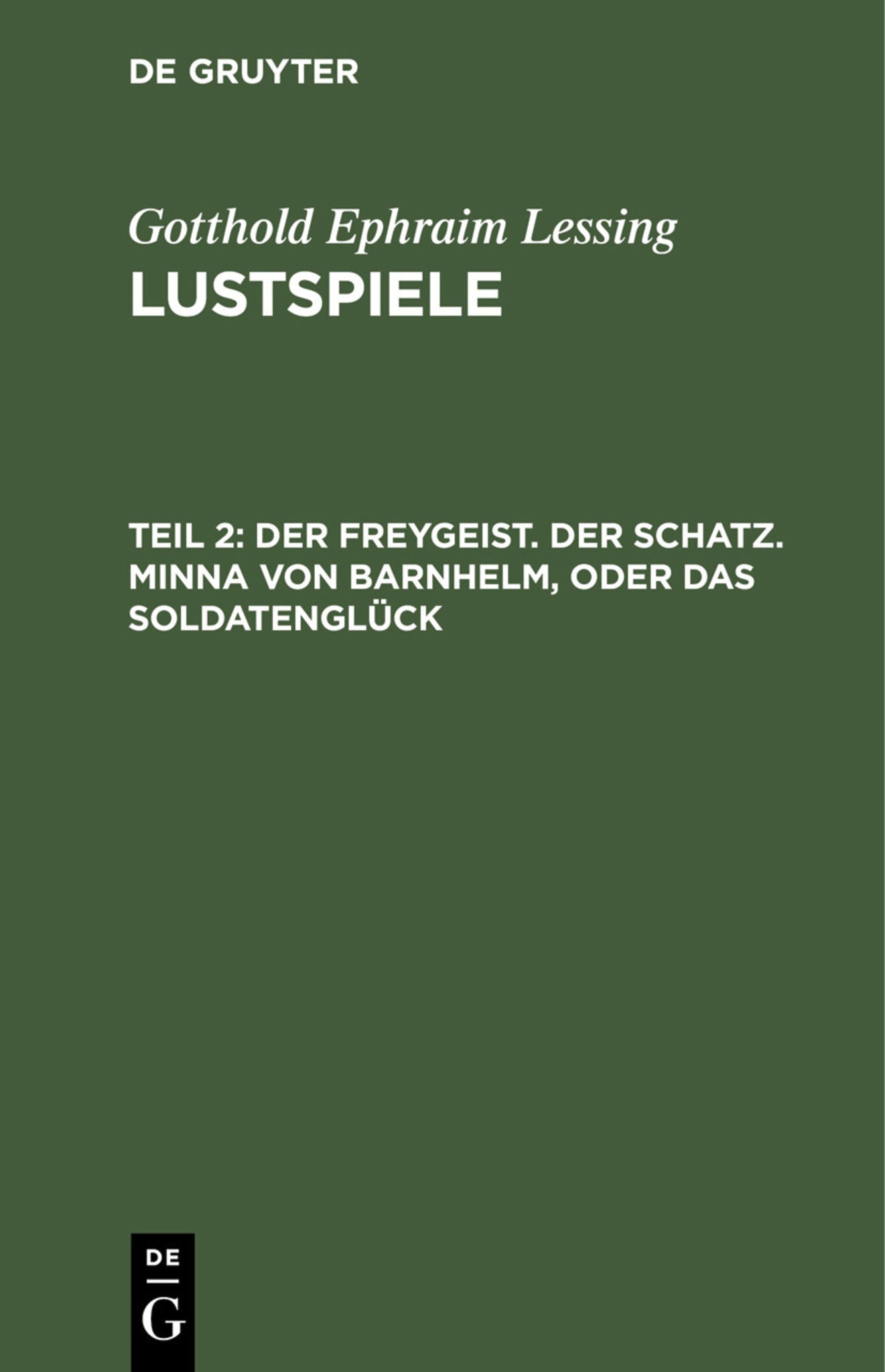 Der Freygeist. Der Schatz. Minna von Barnhelm, oder das Soldatenglück