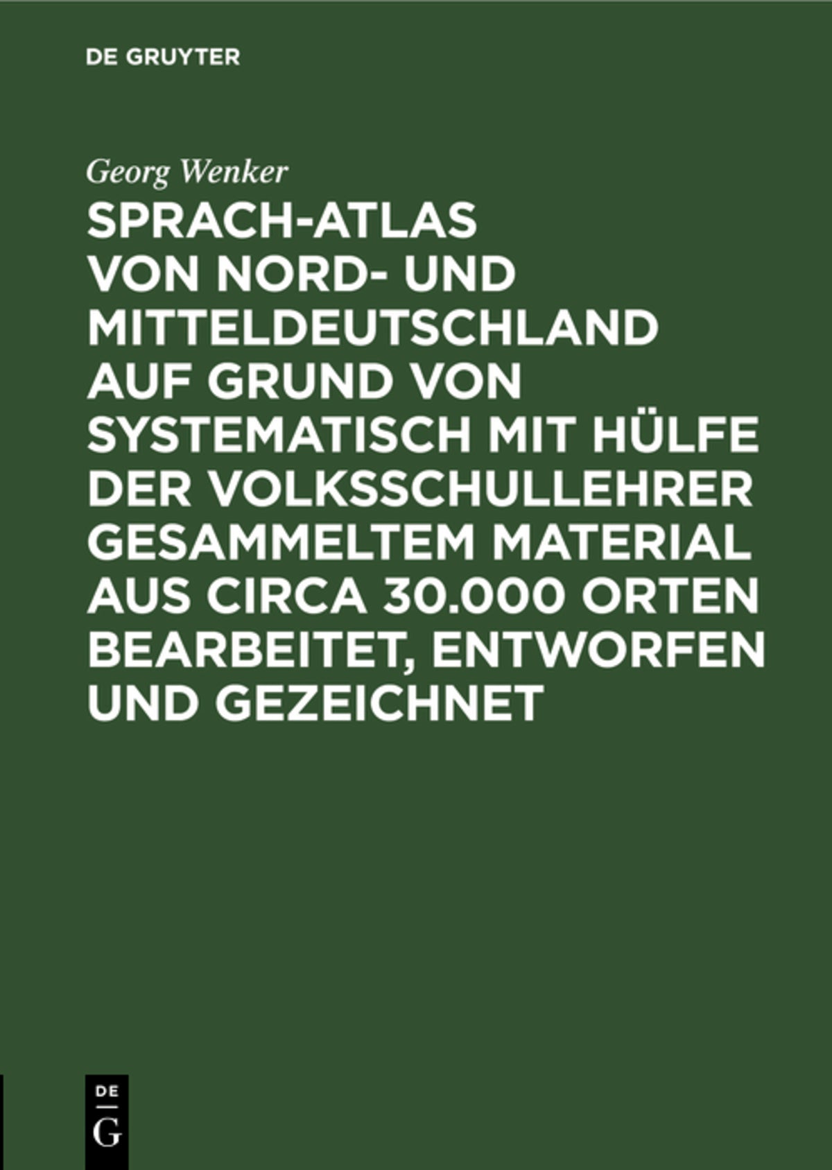 Cover image for Sprach-Atlas von Nord- und Mitteldeutschland auf Grund von systematisch mit Hülfe der Volksschullehrer gesammeltem Material aus circa 30.000 Orten bearbeitet, entworfen und gezeichnet ISBN 9783111206486