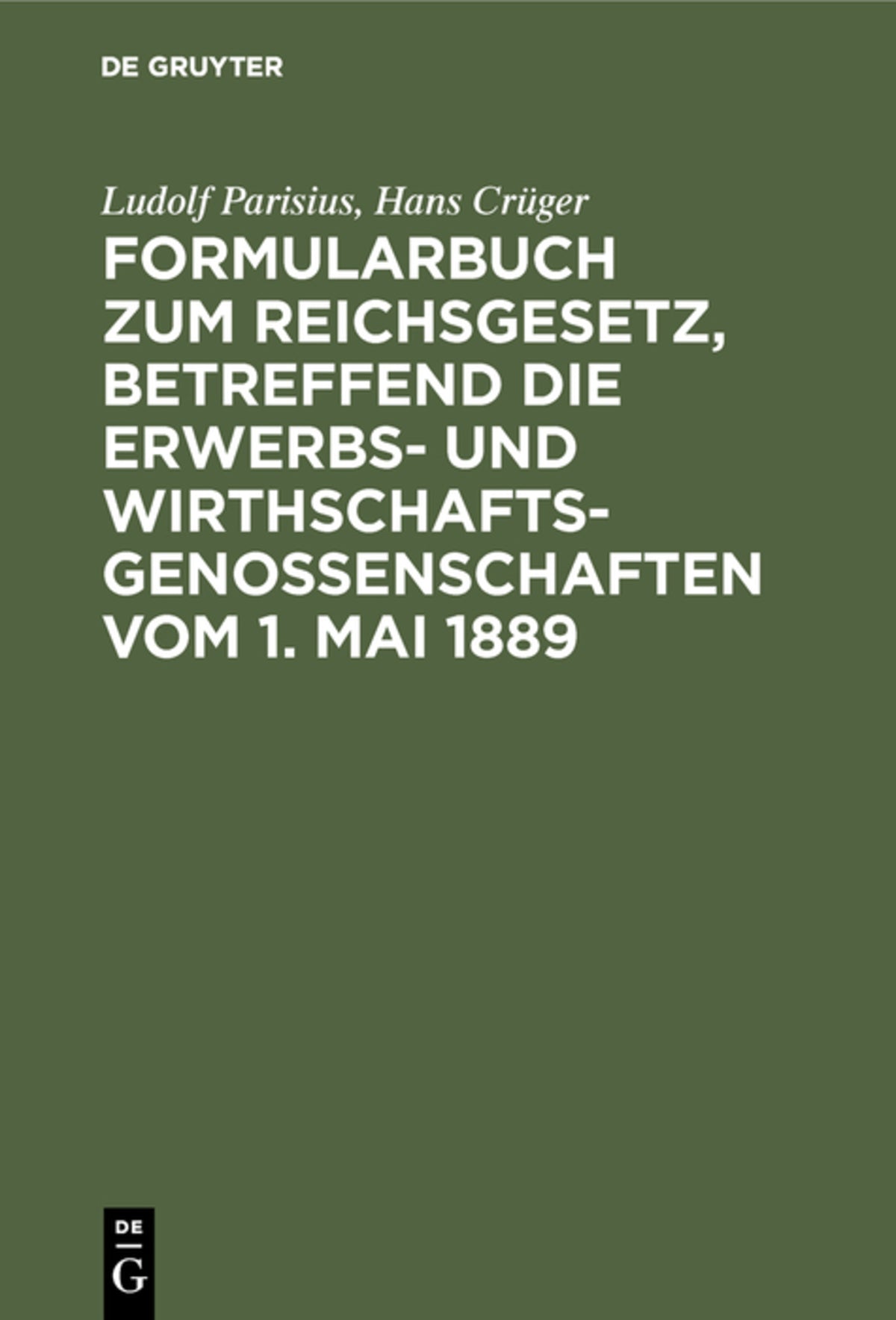 Cover image for Formularbuch zum Reichsgesetz, betreffend die Erwerbs- und Wirthschaftsgenossenschaften vom 1. Mai 1889 ISBN 9783111266572