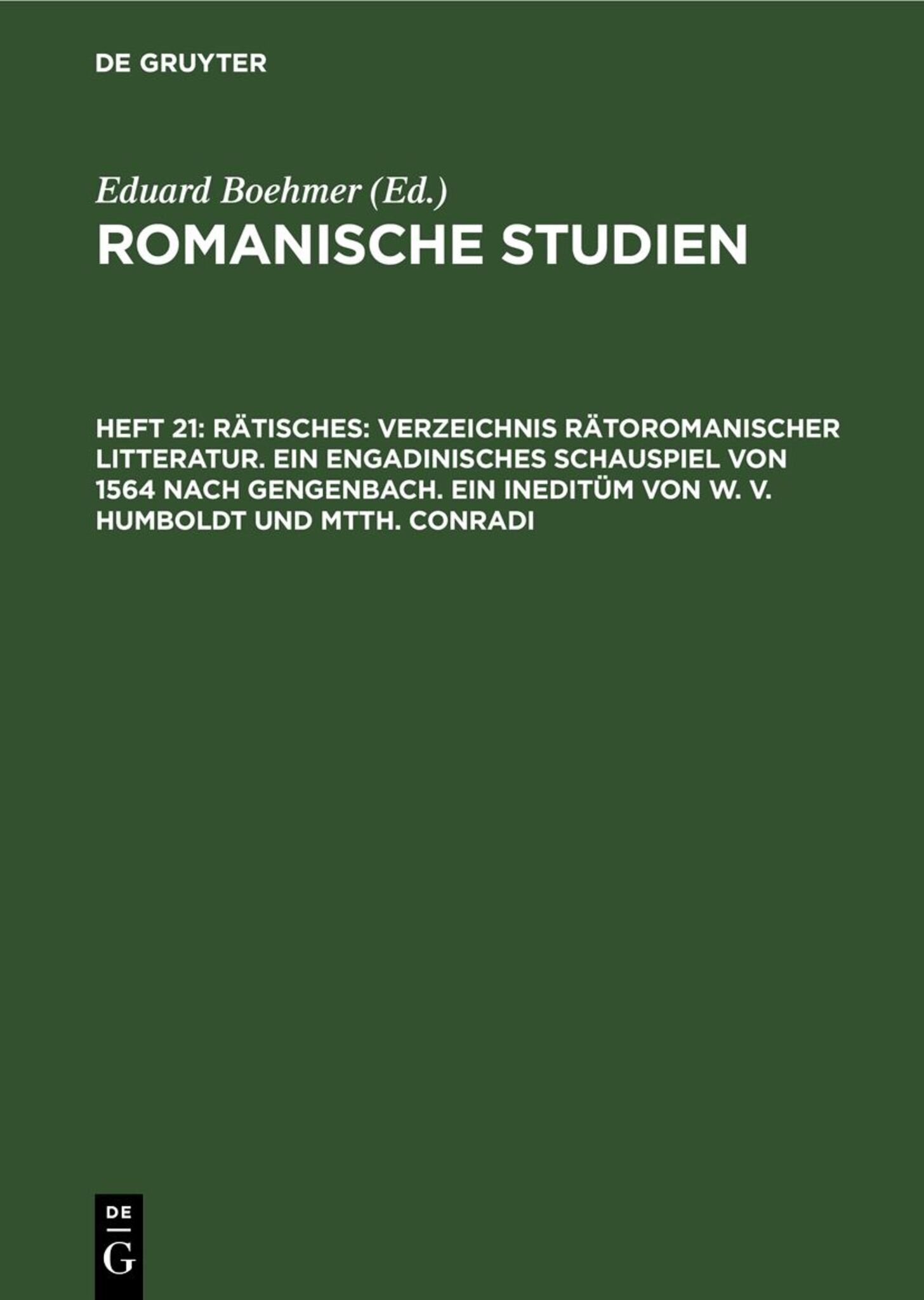 Rätisches: Verzeichnis Rätoromanischer Litteratur. Ein Engadinisches Schauspiel von 1564 nach Gengenbach. Ein Ineditüm von W. V. Humboldt und Mtth. Conradi
