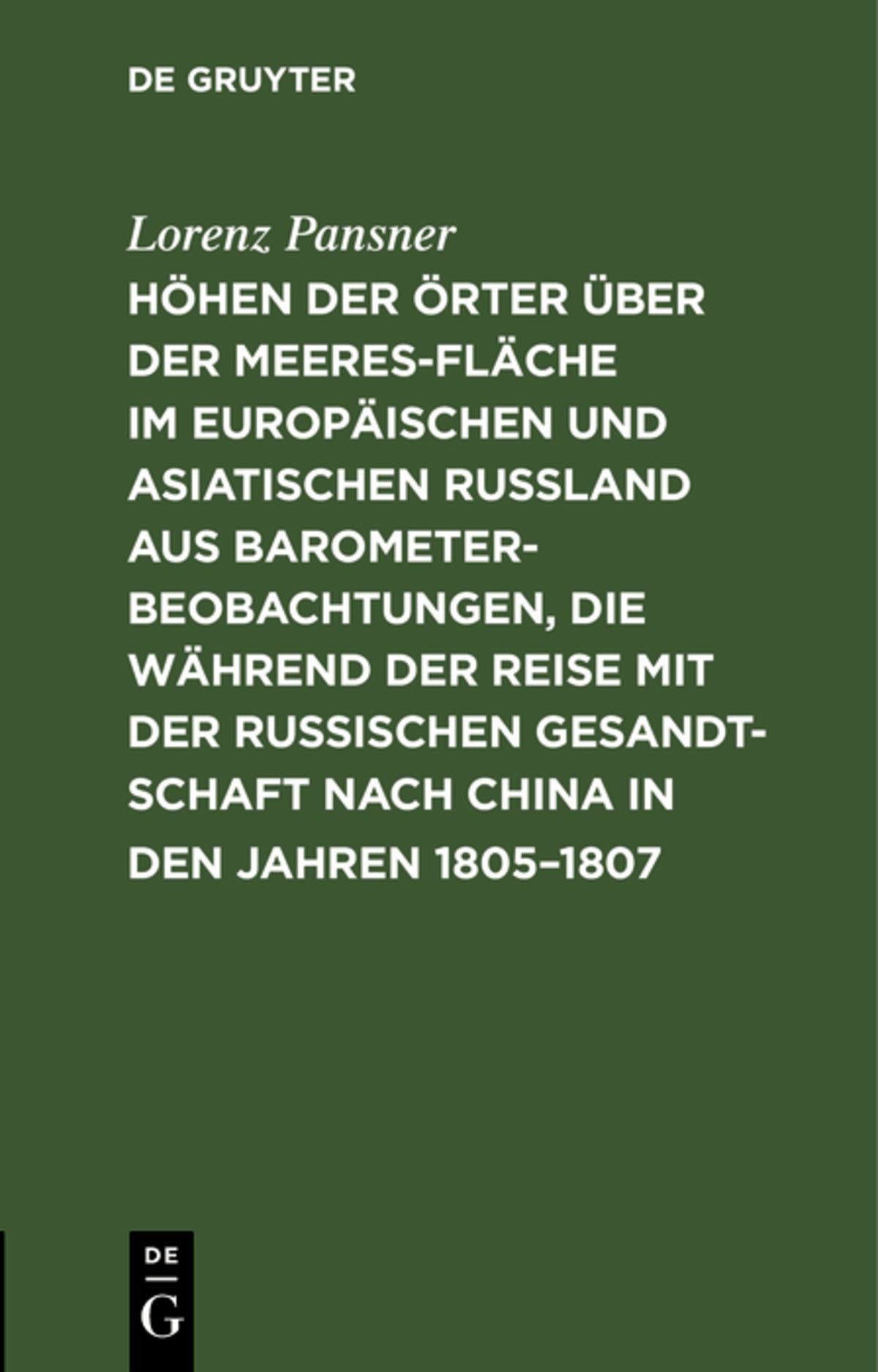 Höhen der Örter über der Meeresfläche im europäischen und asiatischen Rußland aus Barometer-Beobachtungen, die während der Reise mit der Russischen Gesandtschaft nach China in den Jahren 1805–1807