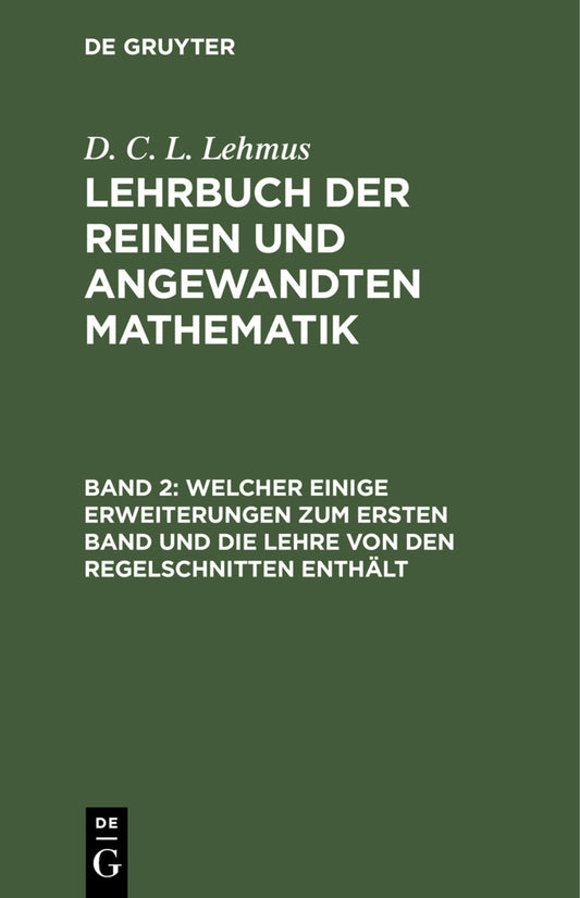 Welcher einige Erweiterungen zum ersten Band und die Lehre von den Regelschnitten enthält