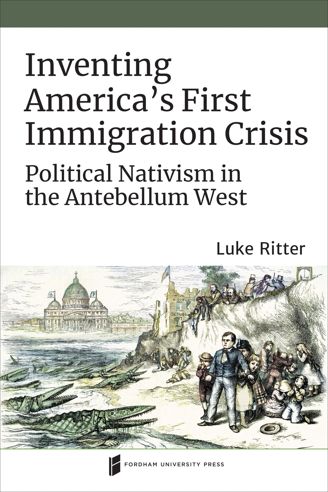 Cover image for Inventing America's First Immigration Crisis ISBN 9780823289844