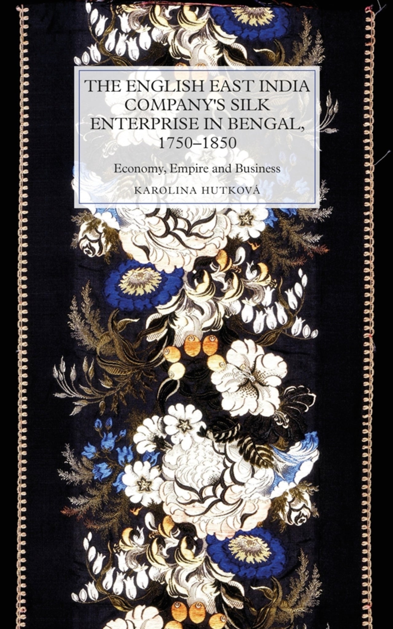 The English East India Company's Silk Enterprise in Bengal, 1750-1850