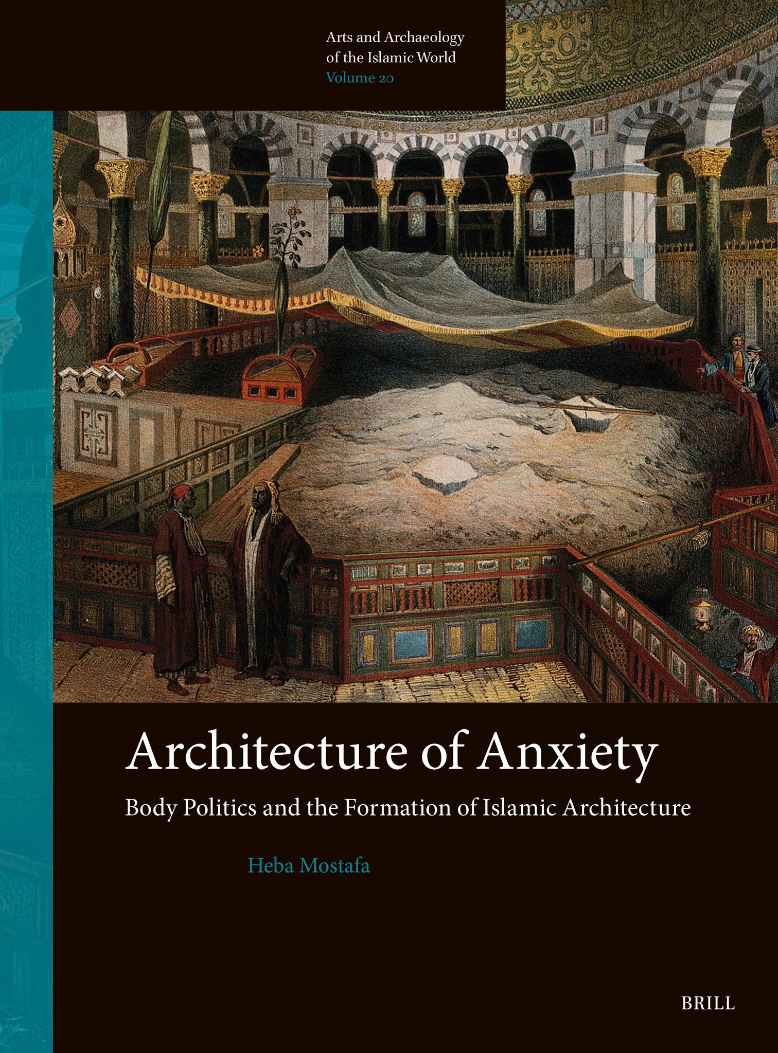 Cover image for Architecture of Anxiety, Body Politics and the Formation of Islamic Architecture ISBN 9789004677777