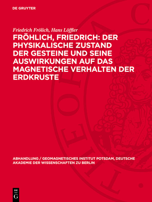 Fröhlich, Friedrich: Der physikalische Zustand der Gesteine und seine Auswirkungen auf das magnetische Verhalten der Erdkruste