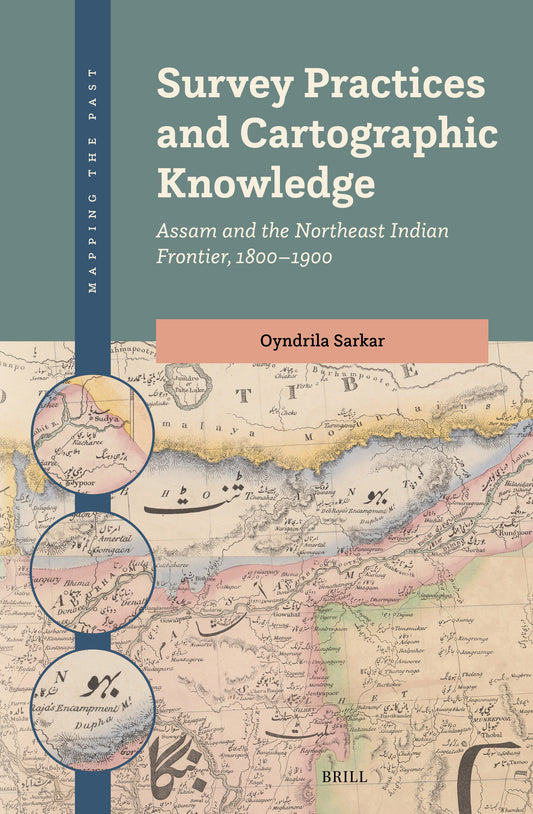 Survey Practices and Cartographic Knowledge: Assam and the Northeast Indian Frontier, 1800–1900