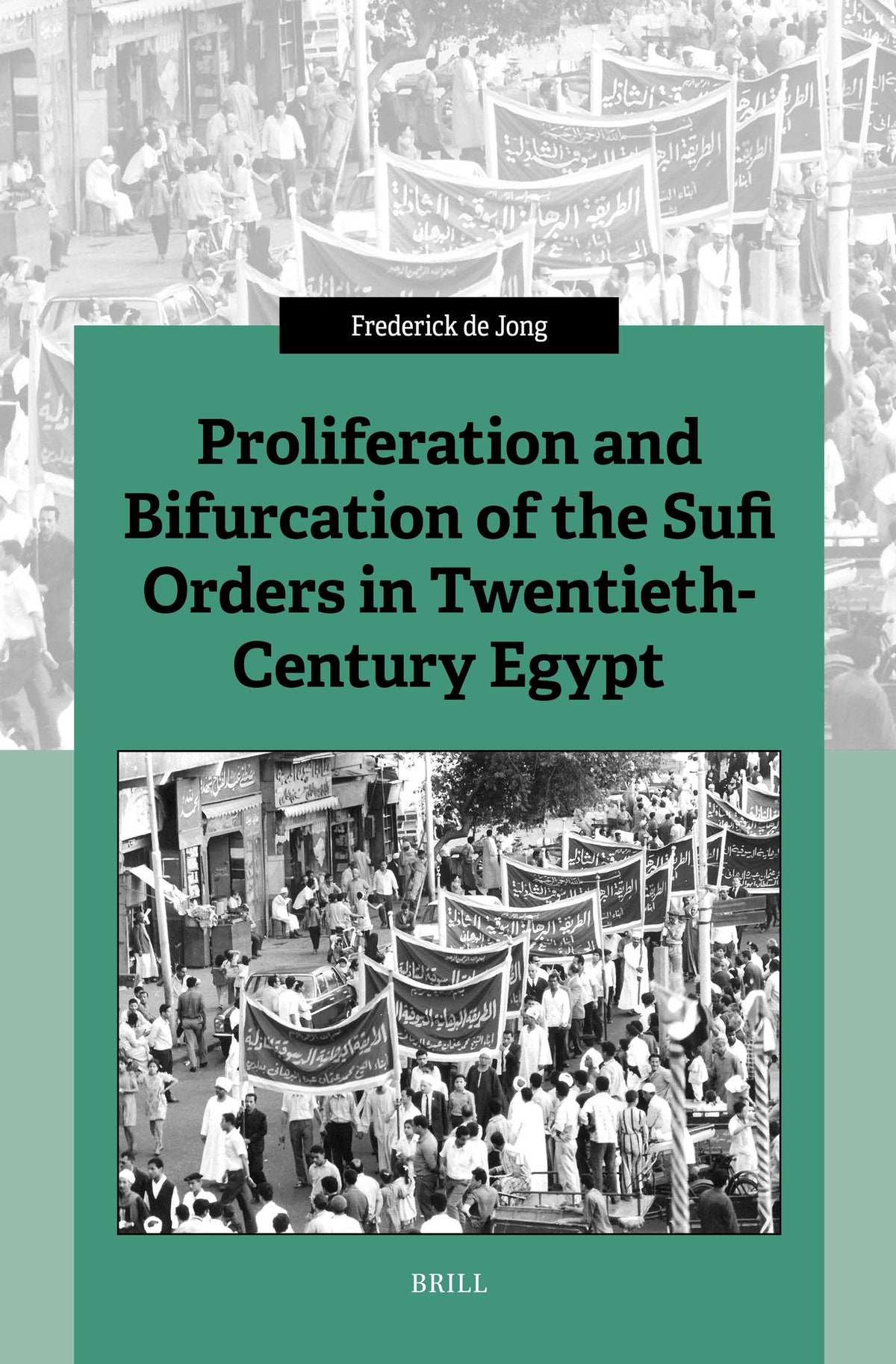 Cover image for Proliferation and Bifurcation of the Sufi Orders in Twentieth-Century Egypt ISBN 9789004706460