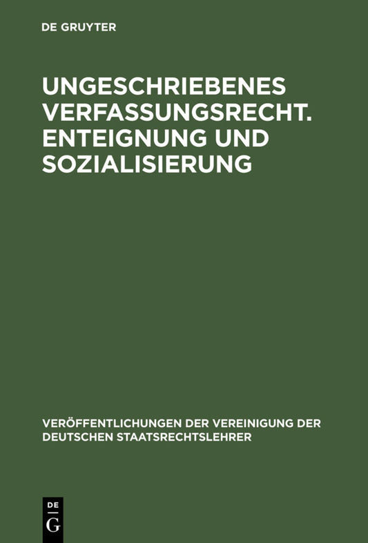 Ungeschriebenes Verfassungsrecht. Enteignung und Sozialisierung