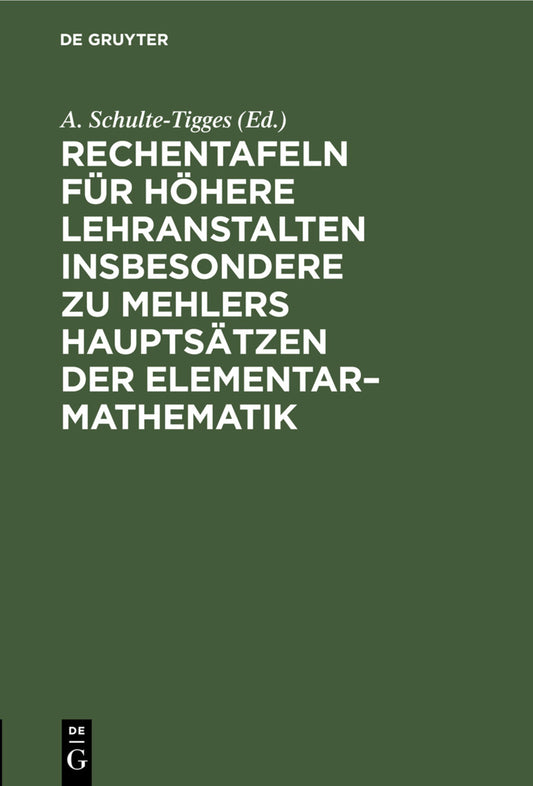 Rechentafeln für höhere Lehranstalten insbesondere zu Mehlers Hauptsätzen der Elementar–Mathematik