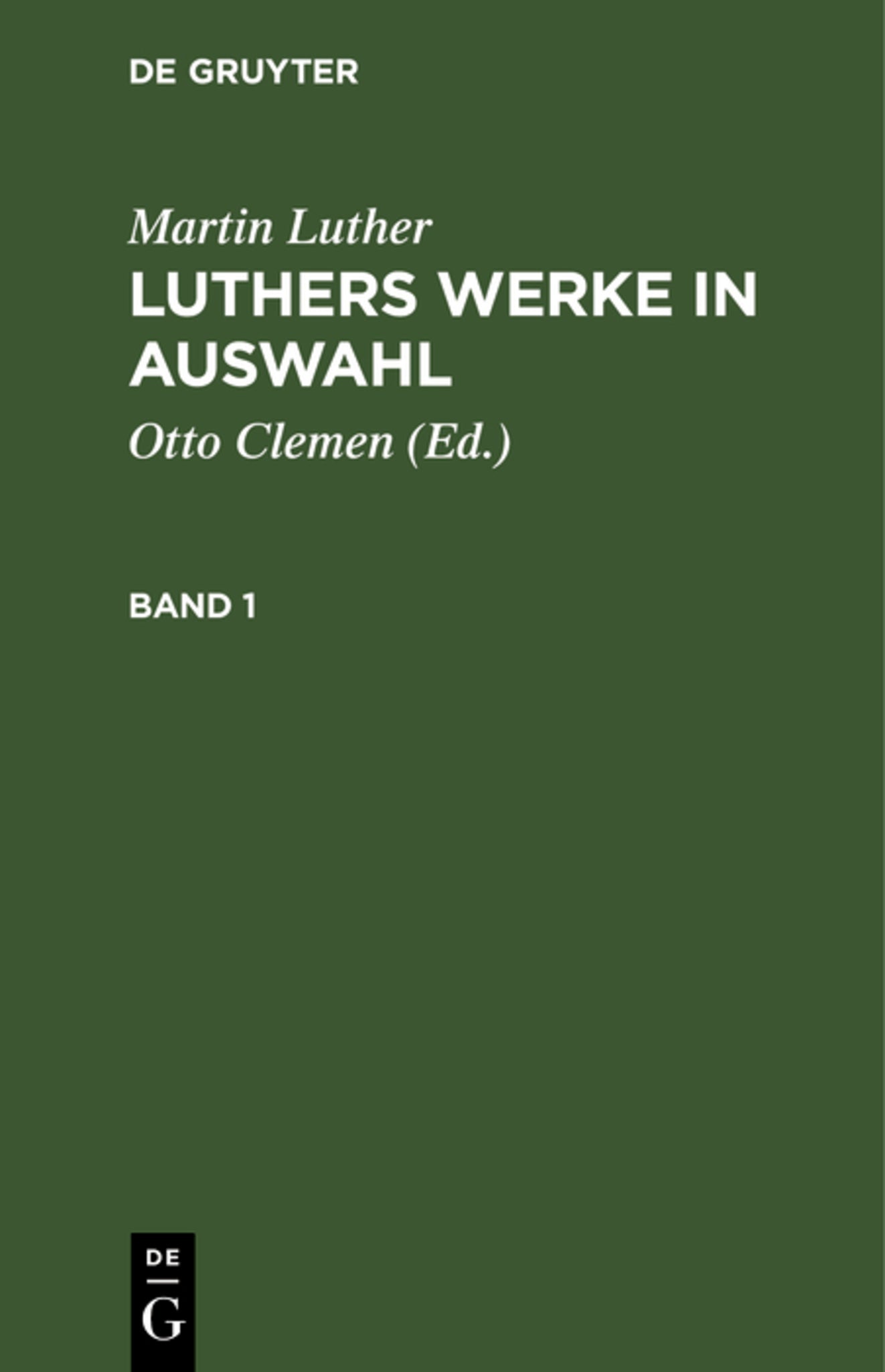 Martin Luther: Luthers Werke in Auswahl. Band 1