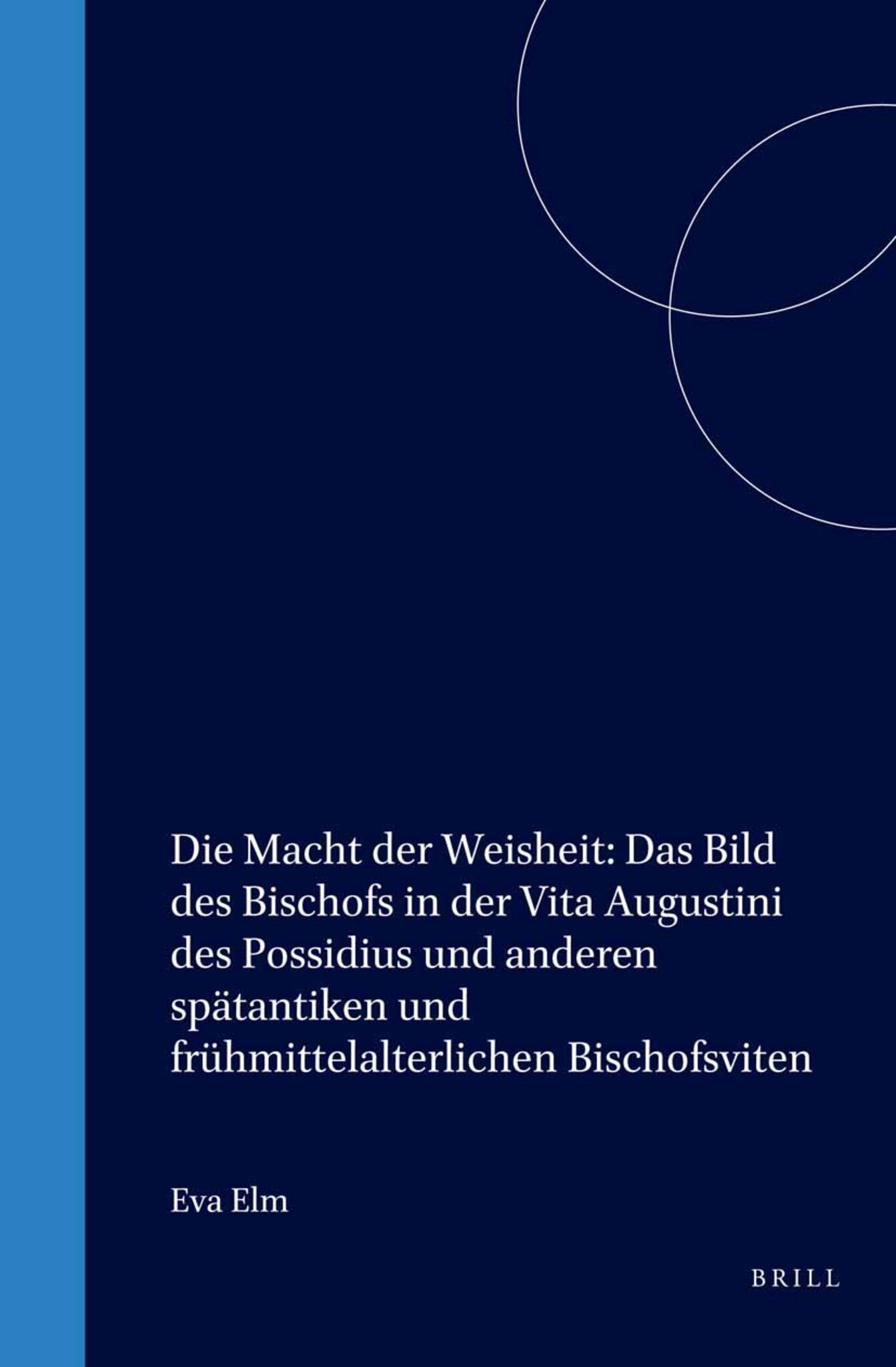 Die Macht der Weisheit: Das Bild des Bischofs in der Vita Augustini des Possidius und anderen spätantiken und frühmittelalterlichen Bischofsviten