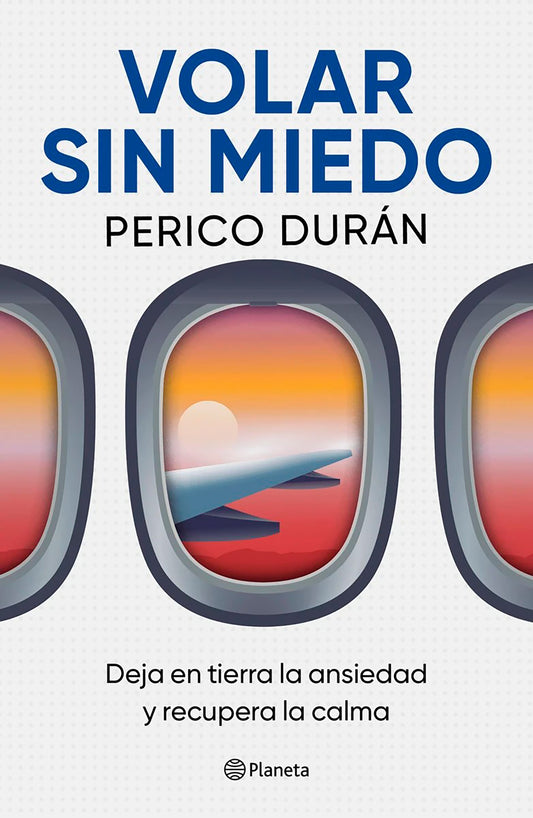 Volar sin miedo: Deja en tierra la ansiedad y recupera la calma / Flying Without Fear