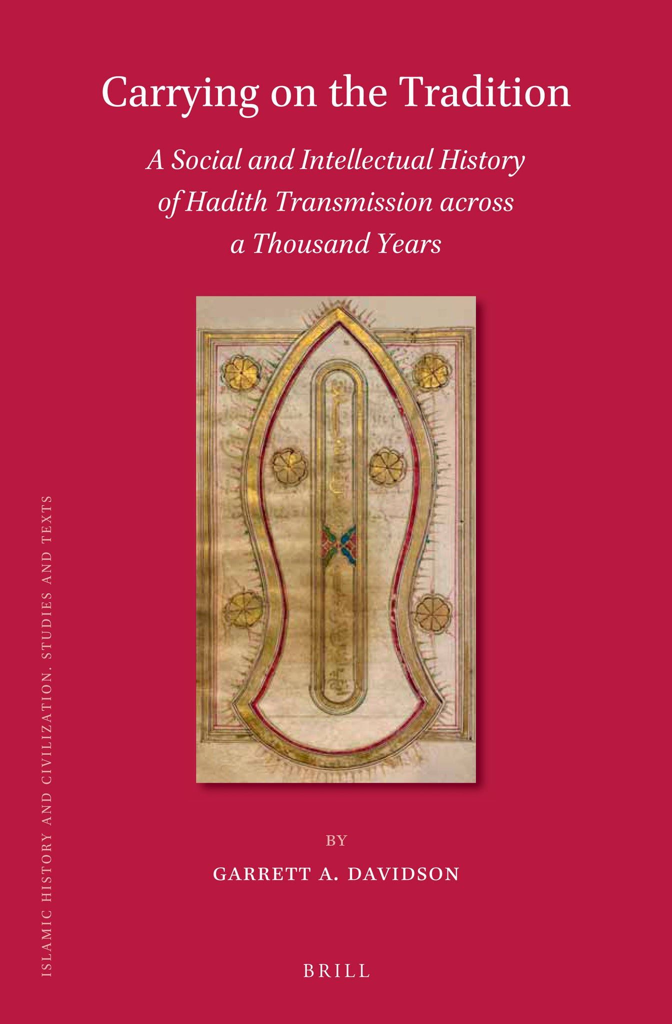 Carrying on the Tradition: A Social and Intellectual History of Hadith Transmission across a Thousand Years