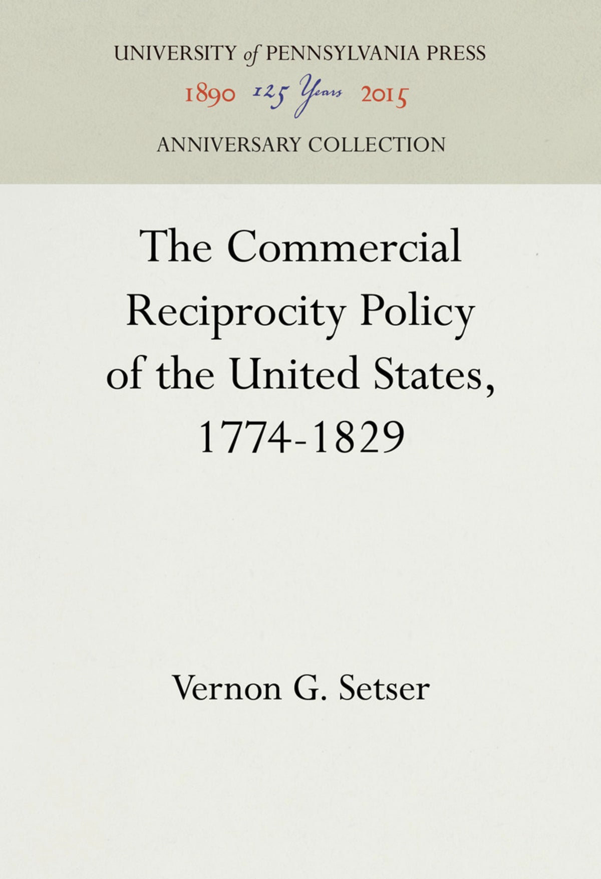Cover image for The Commercial Reciprocity Policy of the United States, 1774-1829 ISBN 9781512818635