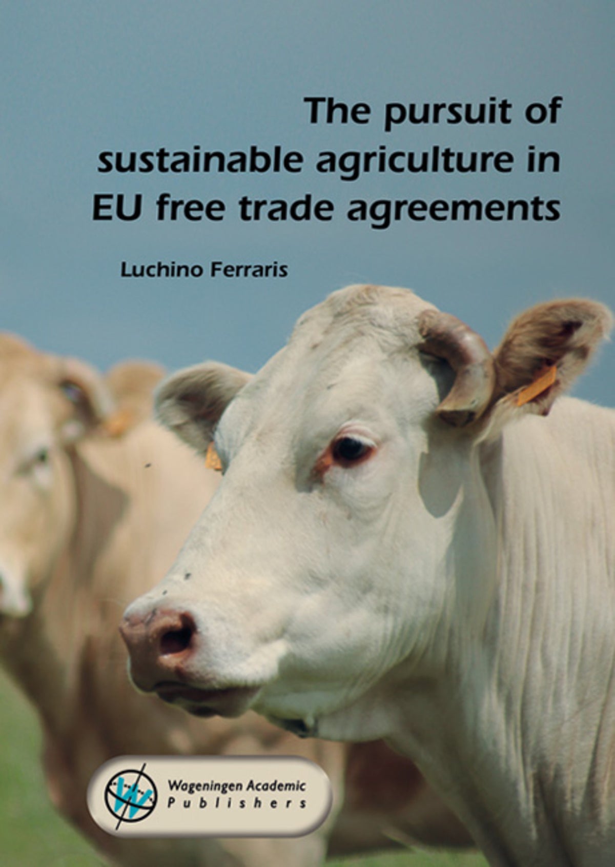 The Pursuit of Sustainable Agriculture in EU Free Trade Agreements
