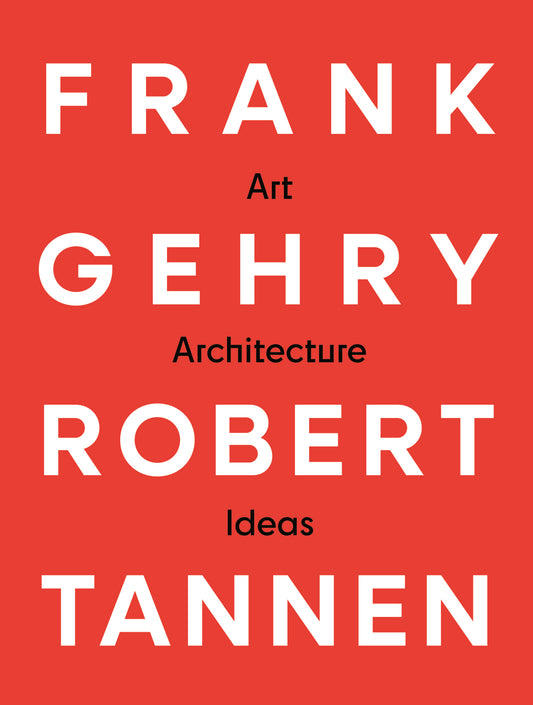 Frank Gehry & Robert Tannen: art, architecture & ideas