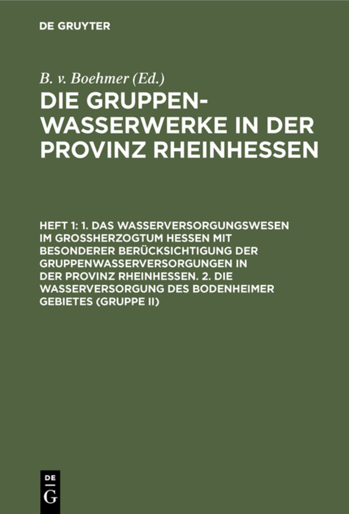 1. Das Wasserversorgungswesen im Großherzogtum Hessen mit besonderer Berücksichtigung der Gruppenwasserversorgungen in der Provinz Rheinhessen. 2. Die Wasserversorgung des Bodenheimer Gebietes (Gruppe II)