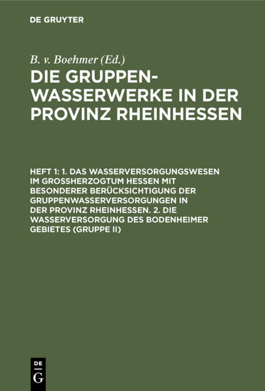 1. Das Wasserversorgungswesen im Großherzogtum Hessen mit besonderer Berücksichtigung der Gruppenwasserversorgungen in der Provinz Rheinhessen. 2. Die Wasserversorgung des Bodenheimer Gebietes (Gruppe II)