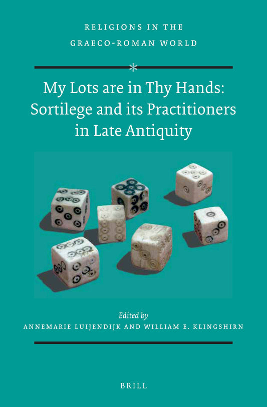 My Lots are in Thy Hands: Sortilege and its Practitioners in Late Antiquity