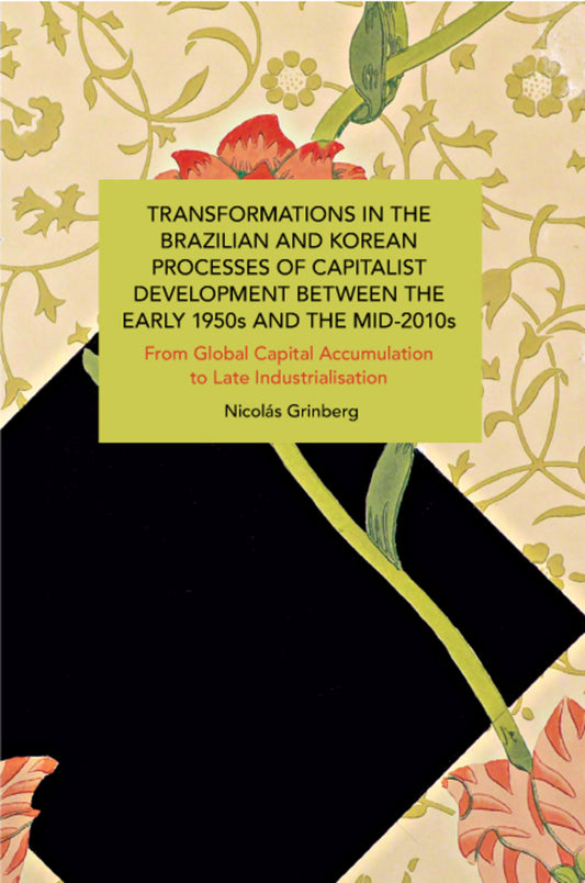 Transformations in the Brazilian and Korean Processes of Capitalist Development between the Early 1950s and the Mid-2010s