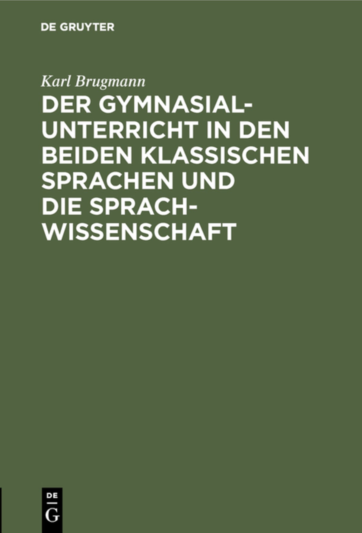 Cover image for Der Gymnasialunterricht in den beiden klassischen Sprachen und die Sprachwissenschaft ISBN 9783111279343
