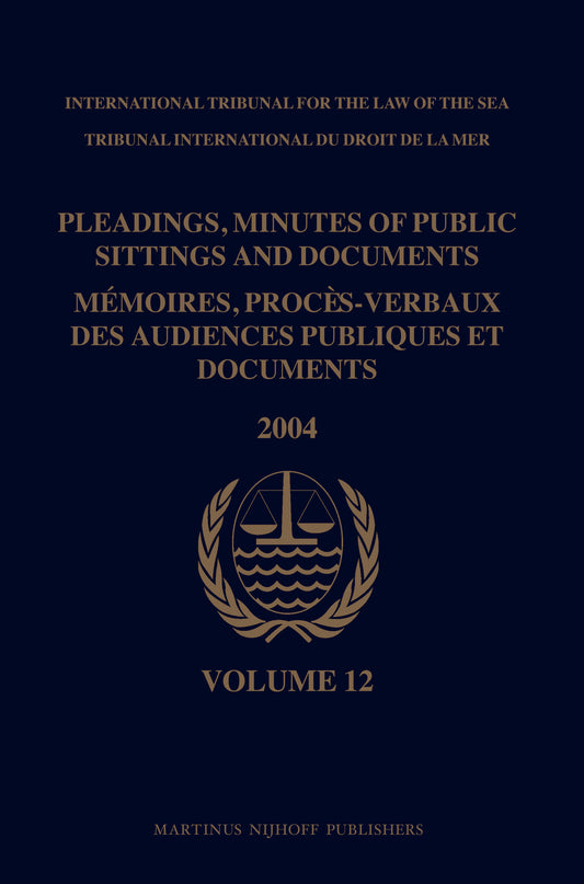 Pleadings, Minutes of Public Sittings and Documents / Mémoires, procès-verbaux des audiences publiques et documents, Volume 12 (2004)