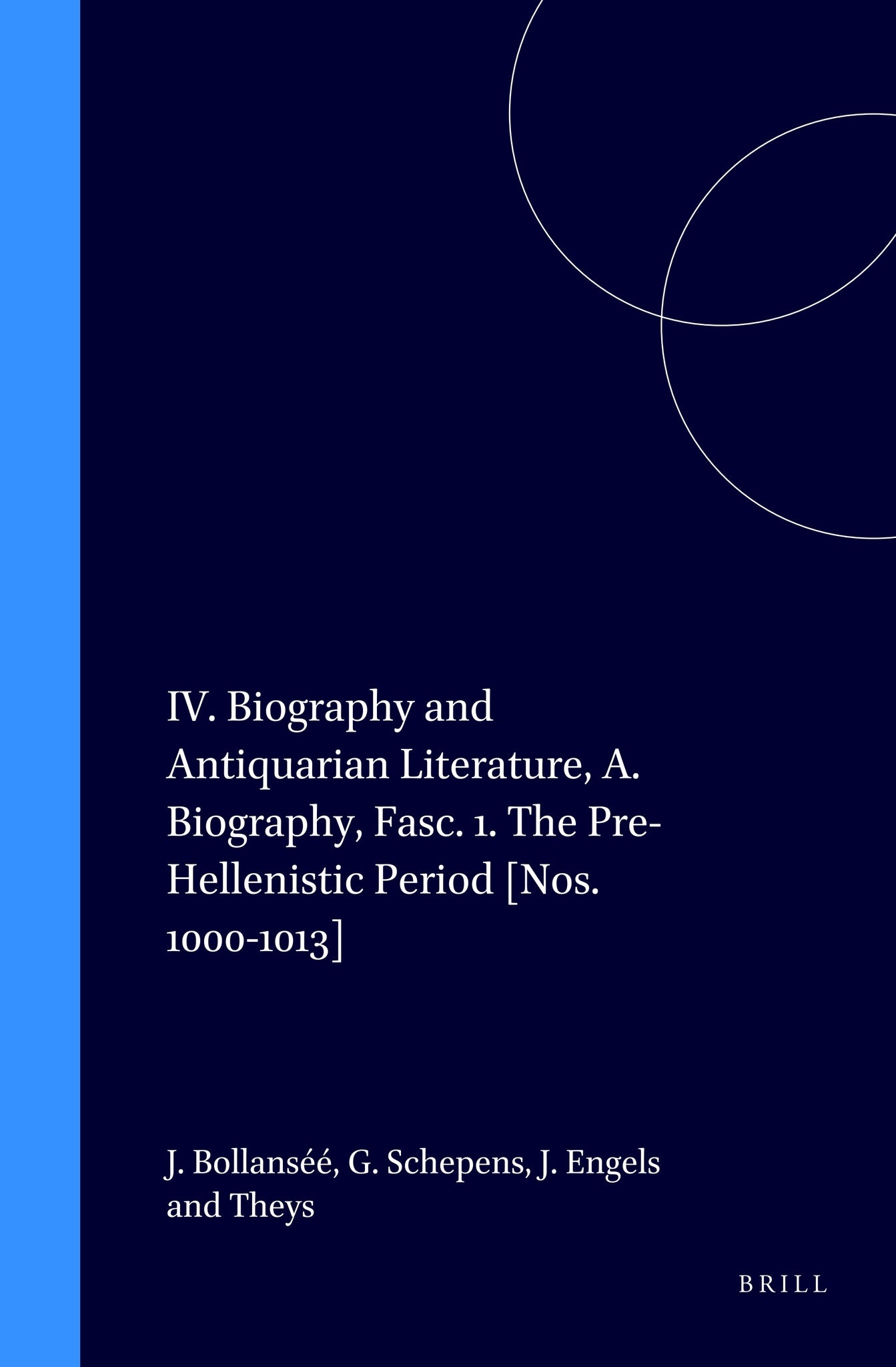 IV. Biography and Antiquarian Literature, A. Biography, Fasc. 1. The Pre-Hellenistic Period [Nos. 1000-1013]