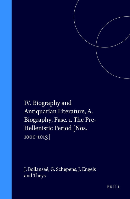 IV. Biography and Antiquarian Literature, A. Biography, Fasc. 1. The Pre-Hellenistic Period [Nos. 1000-1013]
