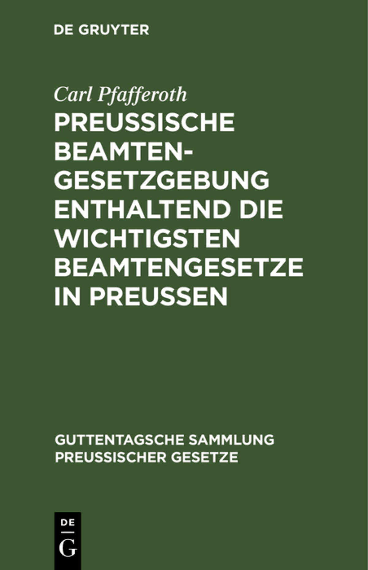 Cover image for Preussische Beamten-Gesetzgebung enthaltend die wichtigsten Beamtengesetze in Preussen ISBN 9783111172347