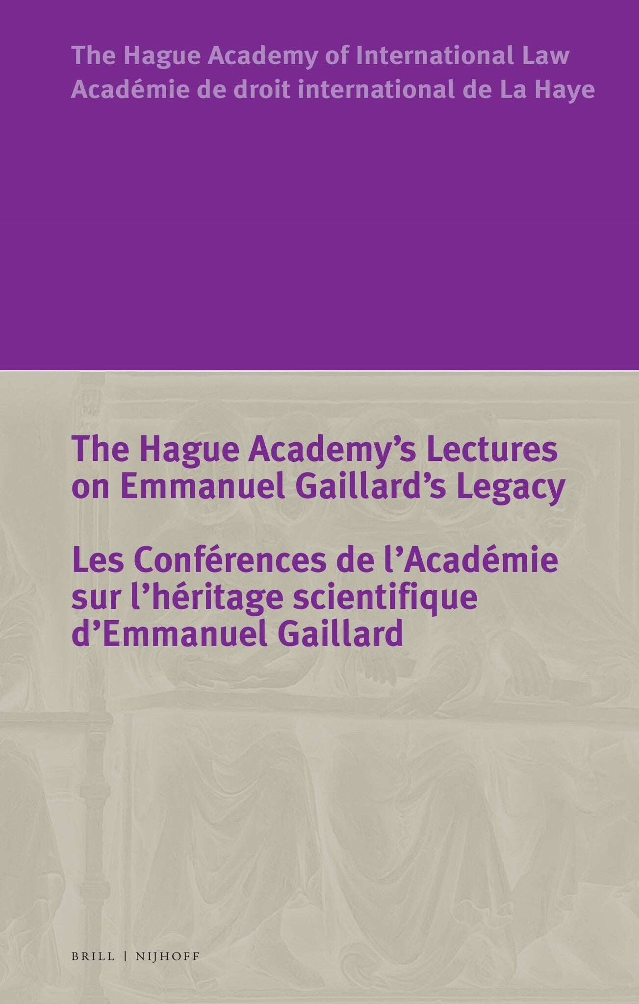 The Hague Academy’s Lectures on Emmanuel Gaillard’s Legacy / Les Conférences de l’Académie sur l’héritage scientifique d’Emmanuel Gaillard
