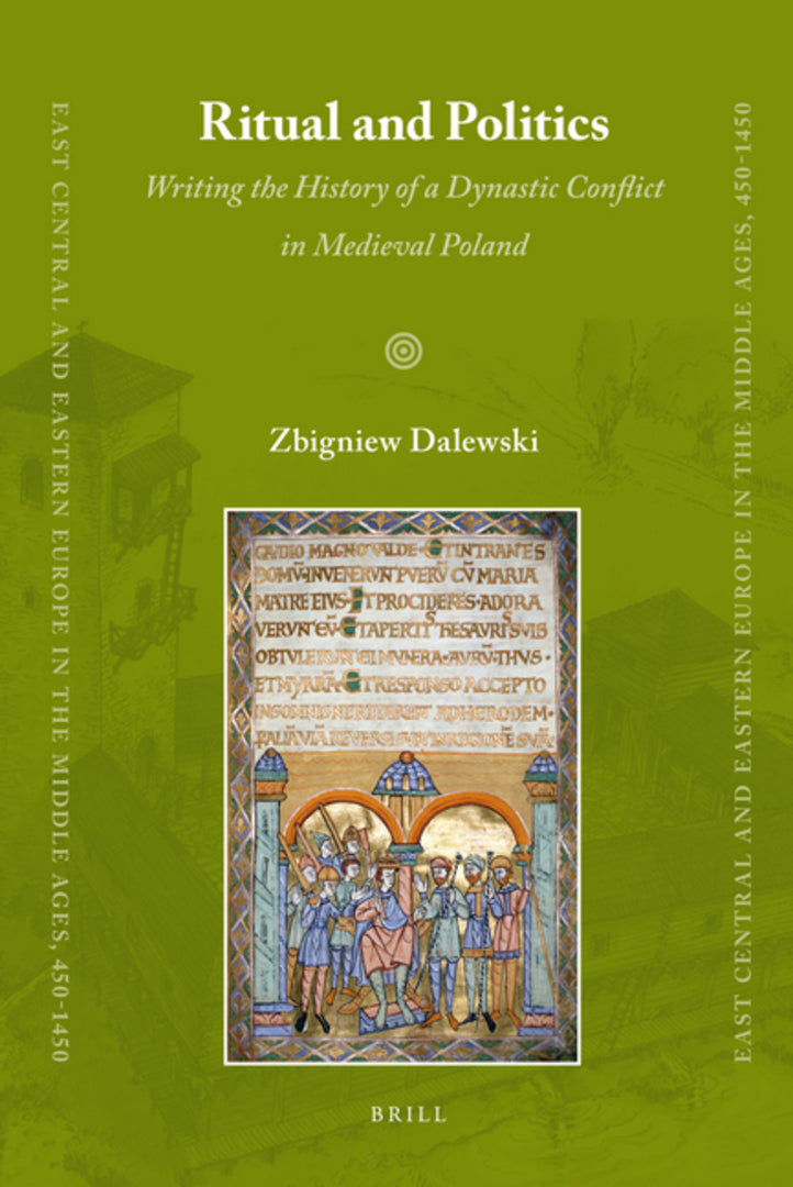 Cover image for Ritual and Politics: Writing the History of a Dynastic Conflict in Medieval Poland ISBN 9789004166578