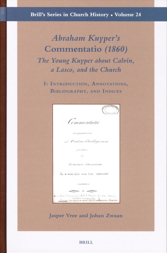 Abraham Kuyper's Commentatio (1860): The Young Kuyper about Calvin, a Lasco, and the Church (2 vols.)