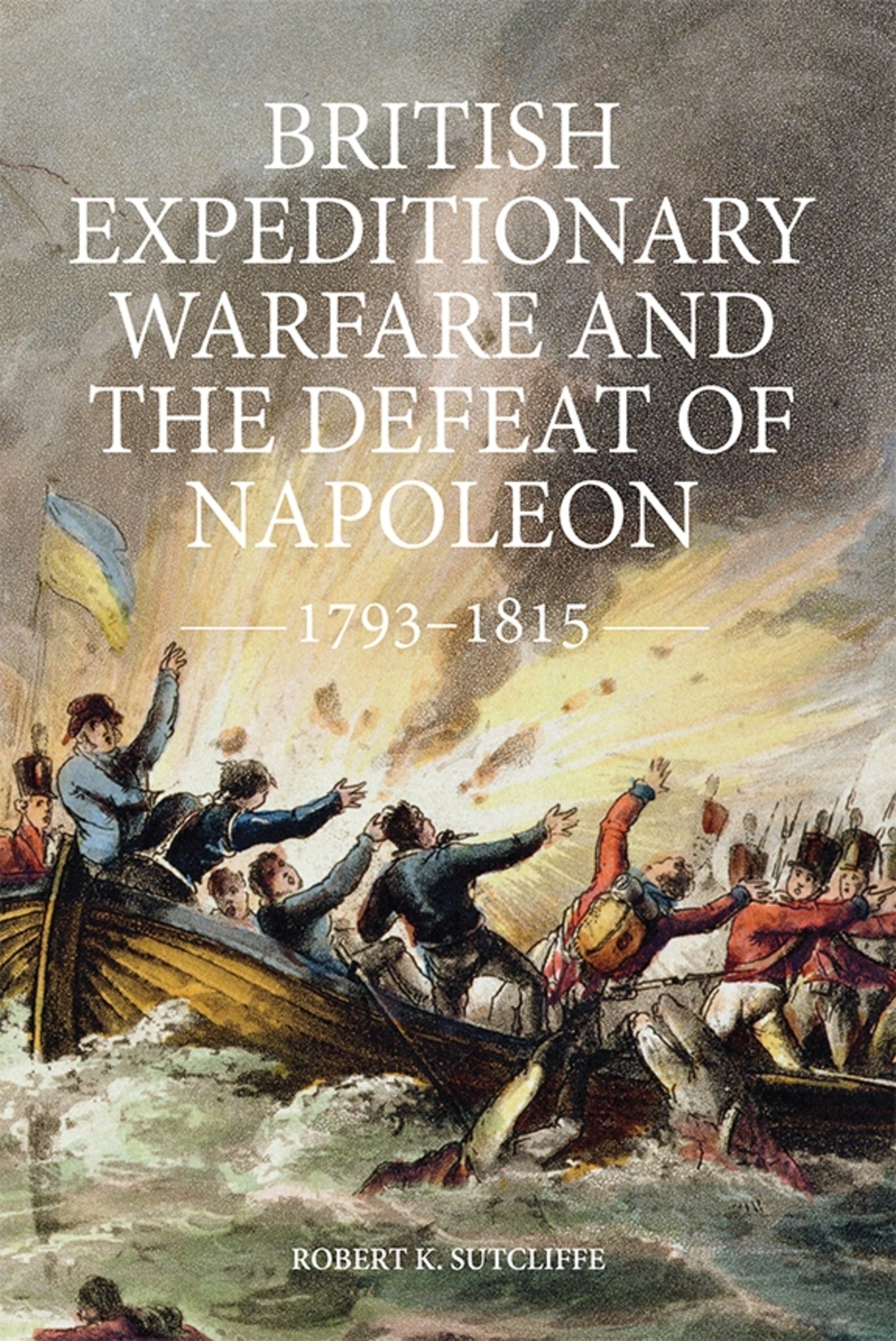 Cover image for British Expeditionary Warfare and the Defeat of Napoleon, 1793-1815 ISBN 9781843839491