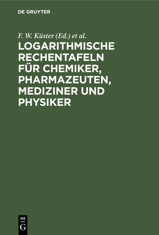 Logarithmische Rechentafeln für Chemiker, Pharmazeuten, Mediziner und Physiker
